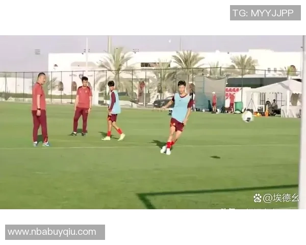 国足新名单聚焦年轻化与稳定性本月赴阿联酋进行拉练备战